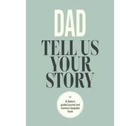 Dad, Tell Us Your Story: A Father’s Guided Journal and Memory Keepsake Book (share your life books)