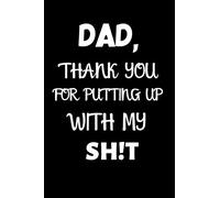 Dad, Thank You for Putting Up With My Shit: Funny Gift for Fathers Day, Blank Lined Notebook, Journal Gifts, Composition Notebook, 6 x 9 inches