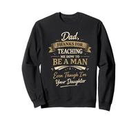 Dad, thanks for teaching me how to be a man even though Sweatshirt