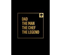 Dad. The Man. The Chef. The Legend.: Blank Recipe Notebook To Write In And Record All Your Favorite Meals