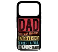 DAD THE MAN WHO HAS EVERYTHING EXCEPT A FULL HEAD OF HAIR Case for iPhone 17 Pro