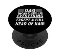 Dad The Man Who Has Everything Except A Full Head Of Hair PopSockets Adhesive PopGrip