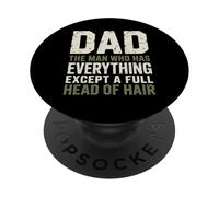 Dad The Man Who Has Everything Except A Full Head Of Hair PopSockets Adhesive PopGrip