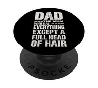Dad The Man Who Has Everything Except A Full Head Of Hair PopSockets Adhesive PopGrip