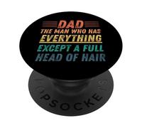 Dad The Man Who Has Everything Except A Full Head Of Hair PopSockets Adhesive PopGrip