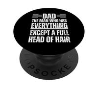 Dad The Man Who Has Everything Except A Full Head Of Hair PopSockets Adhesive PopGrip