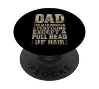 Dad The Man Who Has Everything Except A Full Head Of Hair PopSockets Adhesive PopGrip