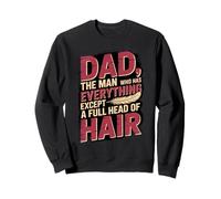 Dad The Man Who Has Everything Except A Full Head Of Hair Sweatshirt