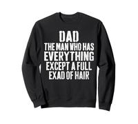 Dad The Man Who Has Everything Except A Full Head Of Hair Sweatshirt