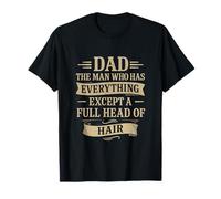 Dad The Man Who Has Everything Except A Full Head Of Hair T-Shirt