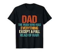 Dad The Man Who Has Everything Except A Full Head Of Hair T-Shirt