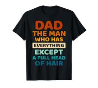 Dad The Man Who Has Everything Except A Full Head Of Hair T-Shirt