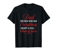 Dad The Man Who Has Everything Except A Full Head Of Hair T-Shirt