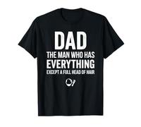 Dad The Man Who Has Everything Except A Full Head of Hair T-Shirt