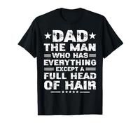 Dad The Man Who Has Everything Except A Full Head Of Hair T-Shirt