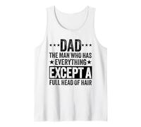 dad the man who has Everything Except a Full Head of Hair Tank Top