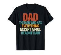 DAD the Man Who Has Everything Except Hair T-Shirt