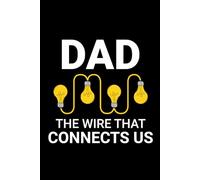 Dad - The Wire that Connects Us: Funny Electrician Notebook: Blank Lined Journal for Work Logs & Daily Notes