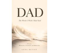 DAD: The Words I Wish I Had Said of Love, Memories, Gratitude and Reflection