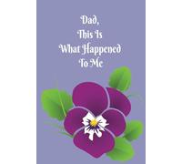Dad, This Is What Happened To Me, Blank Writing Journal, Family Journal Writing, Notebook/Journal