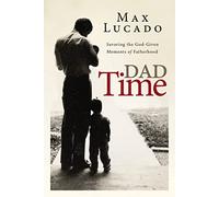 Dad Time: Savoring the God-Given Moments of Fatherhood