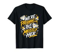 Dad-to-be We're Pregnant BUT Mostly HER Pregnancy T-Shirt