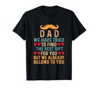 Dad We Have Tried to Find Out The Best for You Love Dad T-Shirt