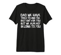 dad we Have Tried to find the Best Present for You Premium T-Shirt