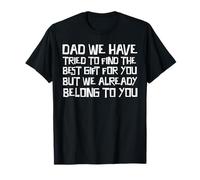 dad we Have Tried to find the Best Present for You T-Shirt
