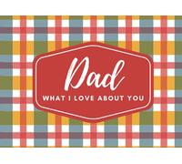 Dad What I Love About You: A Short Sentimental and Personalized Memory Fill-In Book for Dad Book With 12 Fill-In Pages and 12 Decorating Pages. A ... Of and Will Be Able To Finish - Ages 5-8