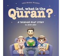 Dad, What is the Quran?: Little Muslim Wonders Series (Part 2) A Treasure Hunt Adventure That Teaches Muslim Kids the Value of the Quran