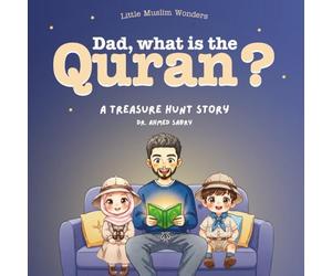 Dad, What is the Quran?: Little Muslim Wonders Series (Part 2) A Treasure Hunt Adventure That Teaches Muslim Kids the Value of the Quran