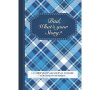 Dad, What’s Your Story?: A Father’s Keepsake Journal to Share a Lifetime of Memories | Dad’s Give and Get Back Book