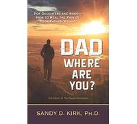 Dad, Where Are You?: For Daughters and Sons -- How to Heal the Pain of Your Father-Wound