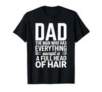Dad Who Has Everything Except a Full Head of Hair Dad Joke T-Shirt