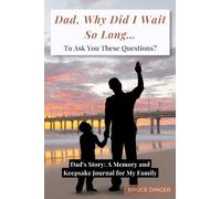 Dad, Why Did I Wait So Long To Ask You These Questions?: Dad’s Story: A Memory and Keepsake Journal for My Family