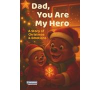 DAD, YOU ARE MY HERO - A STORY OF CHRISTMAS & EMOTIONS: A Children’s Gift Book with Bedtime Stories for Ages 3-7 About Emotions, Courage, Confidence & the Love Between Dad and Child