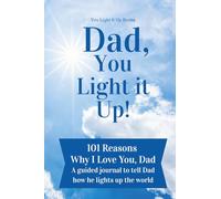 Dad, You Light It Up!: 101 Reasons Why I Love You, Dad: A Guided Journal to Tell Dad How He Lights Up The World (You Light It Up Books)