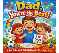 Dad, You’re the Best!: A Fun Coloring & Activity Book for Kids Ages 4-8