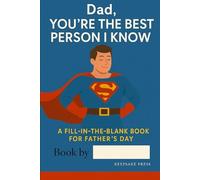 Dad, You’re the Best Person I Know: A Fill-in-the-Blank Gift Book for Father’s Day