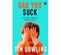 Dad You Suck: And other things my children tell me