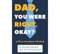 Dad You Were Right, Okay? (From Your Favorite Daughter): A Funny Fill-in-the-Blank Gift Book for Dad from His Daughter | Perfect for Father’s Day, ... and Just Because (Actually, You Were Right)