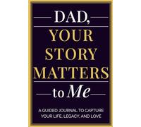 Dad, Your Story Matters to Me: A Father's Guided Journal To Capture His Life, Legacy, and Love | Keepsake Memory Book for Fathers