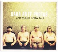 Dada Ante Portas - Bad Weeds Grow Tall