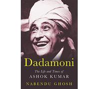 Dadamoni - The life and time of ashok kumar: The Life and Times of Ashok Kumar