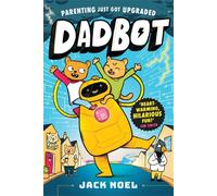Dadbot : a side-splittingly funny graphic novel to get your kids reading!