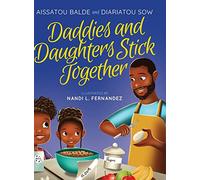 Daddies and Daughters Stick Together: Book 1 (Daddies & Daughters Stick Together, 1)