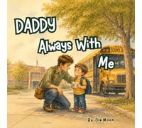 Daddy Always With Me: A Comforting School Story About Missing Daddy, Feeling Safe, and Growing Brave (Love Always Comes Back Series)