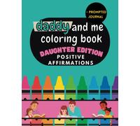 Daddy and Me Coloring Book: 12 Positive Affirmations for Dad and Daughter to Color Side By Side Plus Journal Prompt, Ages 4-12, 8.5 x 11 (Mommy and Me Coloring Books)