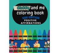 Daddy and Me Coloring Book: 12 Positive Affirmations for Dad and Son to Color Side By Side, Ages 4-12, 8.5 x 11 (Mommy and Me Coloring Books)